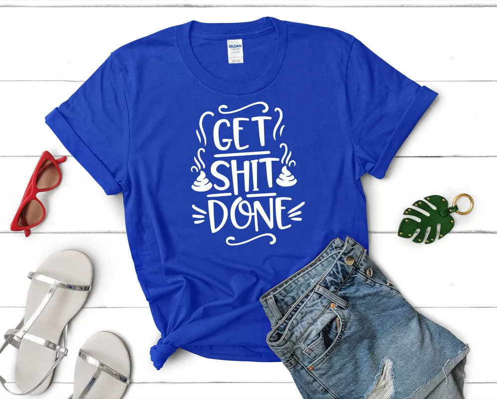 Get Shit Done Woman T Shirt.