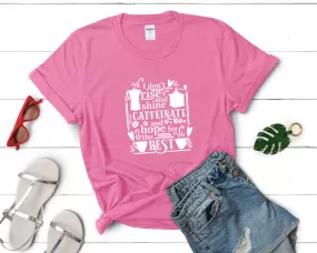 I Dont Rise and Shine I Caffeinate and Hope For The Best Woman T Shirt.