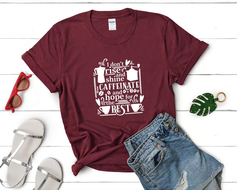 I Dont Rise and Shine I Caffeinate and Hope For The Best Woman T Shirt.