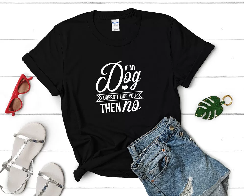 If My Dog Doesnt Like You Then No Woman T Shirt.