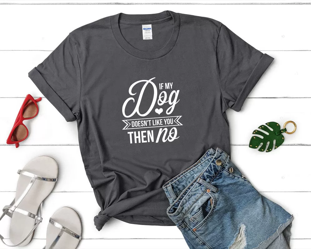 If My Dog Doesnt Like You Then No Woman T Shirt.