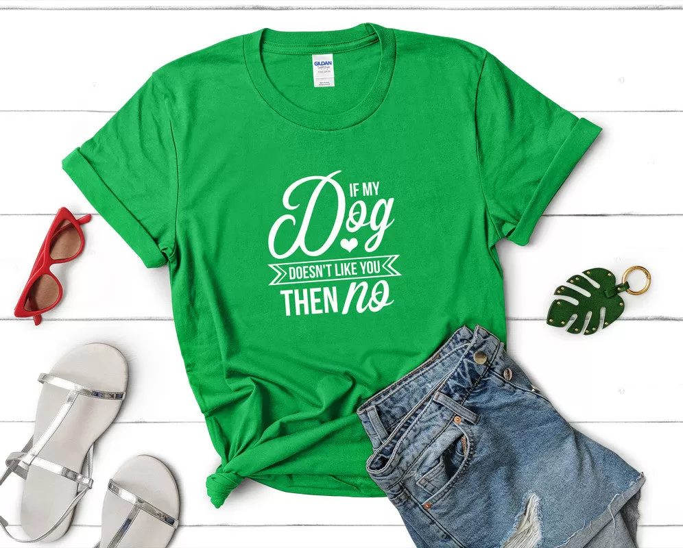 If My Dog Doesnt Like You Then No Woman T Shirt.