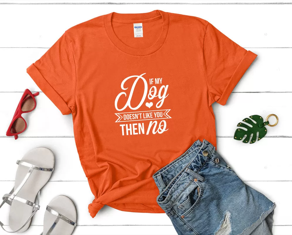 If My Dog Doesnt Like You Then No Woman T Shirt.