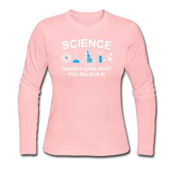 "Science Doesn't Care" - Women's Long Sleeve T-Shirt