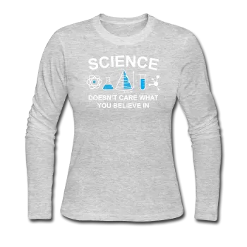 "Science Doesn't Care" - Women's Long Sleeve T-Shirt