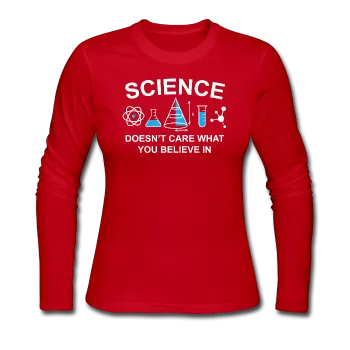 "Science Doesn't Care" - Women's Long Sleeve T-Shirt