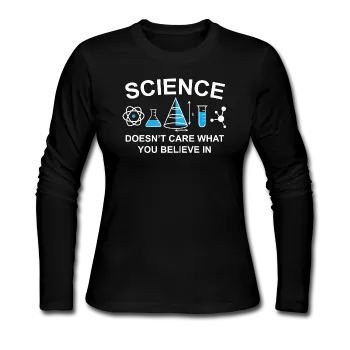 "Science Doesn't Care" - Women's Long Sleeve T-Shirt