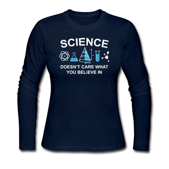 "Science Doesn't Care" - Women's Long Sleeve T-Shirt